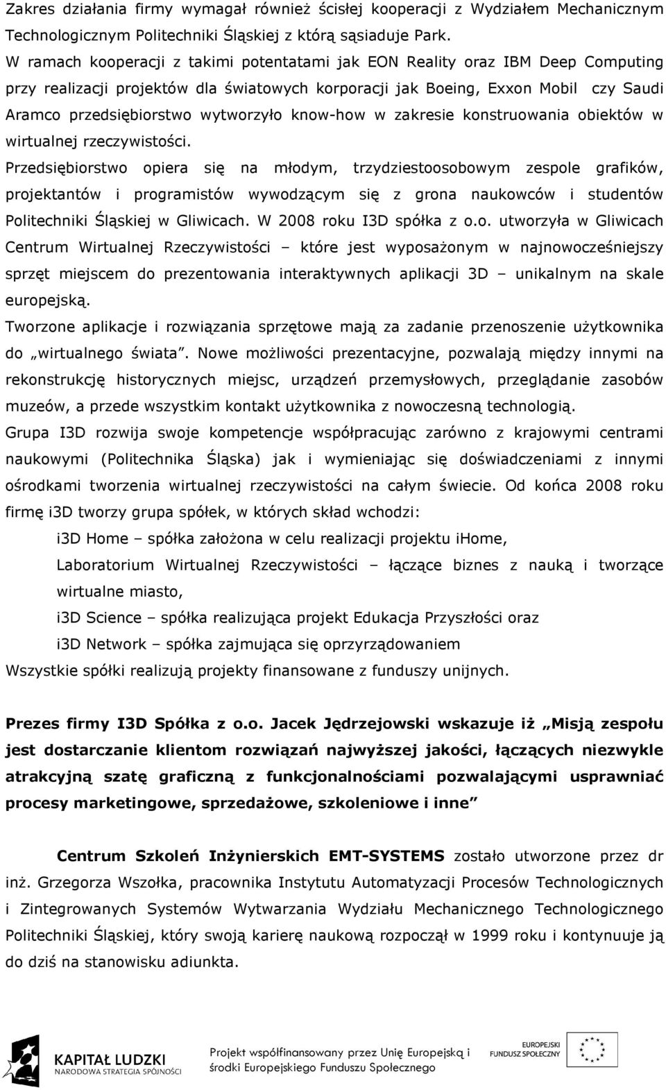 wytworzyło know-how w zakresie konstruowania obiektów w wirtualnej rzeczywistości.