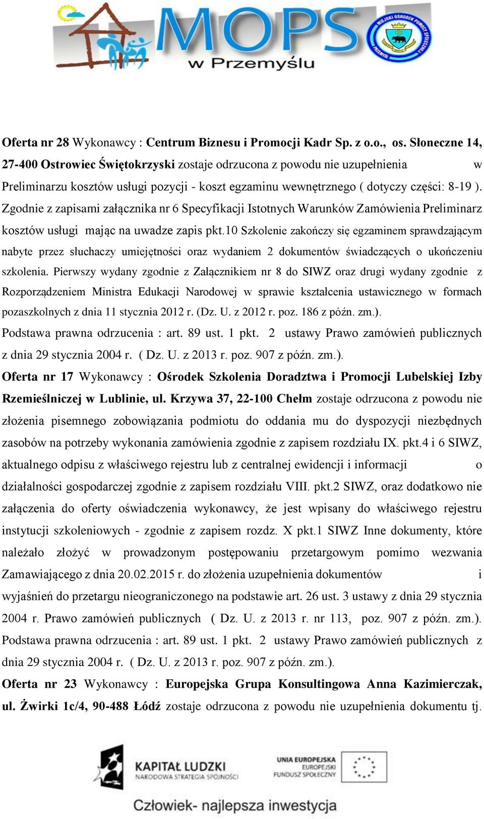 Zgodnie z zapisami załącznika nr 6 Specyfikacji Istotnych Warunków Zamówienia Preliminarz kosztów usługi mając na uwadze zapis pkt.