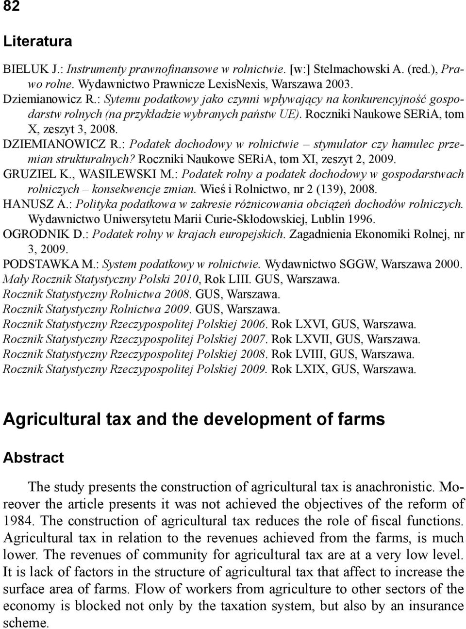 : Podatek dochodowy w rolnictwie stymulator czy hamulec przemian strukturalnych? Roczniki Naukowe SERiA, tom XI, zeszyt 2, 2009. GRUZIEL K., WASILEWSKI M.