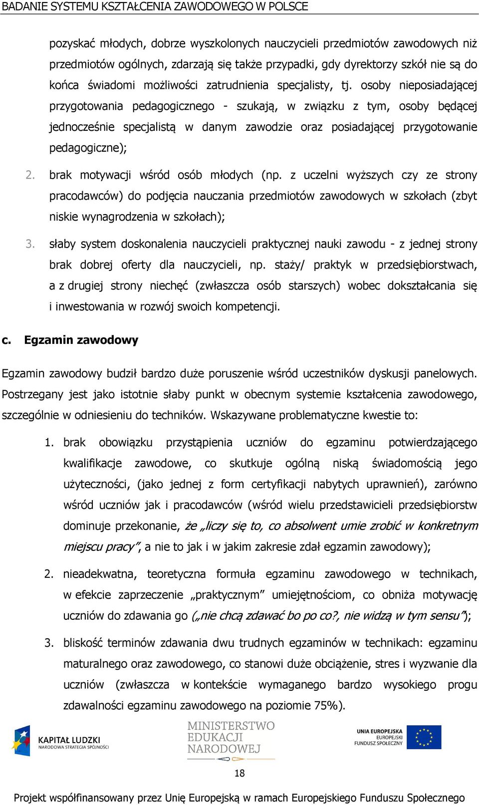 osoby nieposiadającej przygotowania pedagogicznego - szukają, w związku z tym, osoby będącej jednocześnie specjalistą w danym zawodzie oraz posiadającej przygotowanie pedagogiczne); 2.