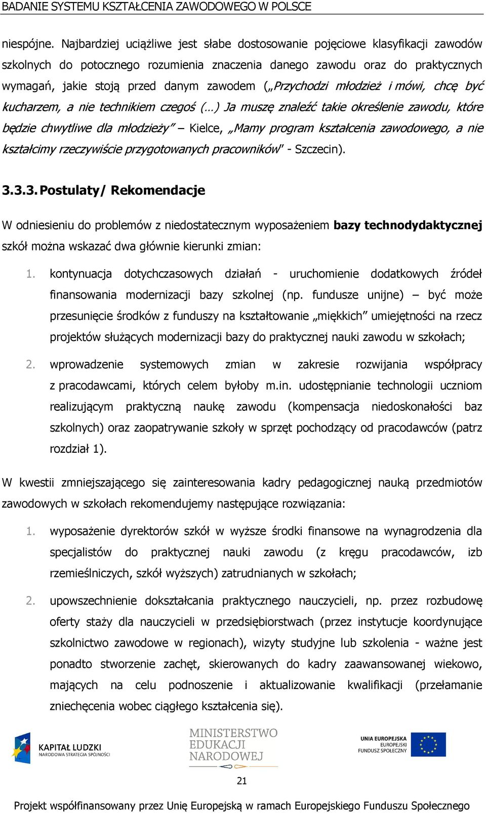 Przychodzi młodzież i mówi, chcę być kucharzem, a nie technikiem czegoś ( ) Ja muszę znaleźć takie określenie zawodu, które będzie chwytliwe dla młodzieży Kielce, Mamy program kształcenia zawodowego,