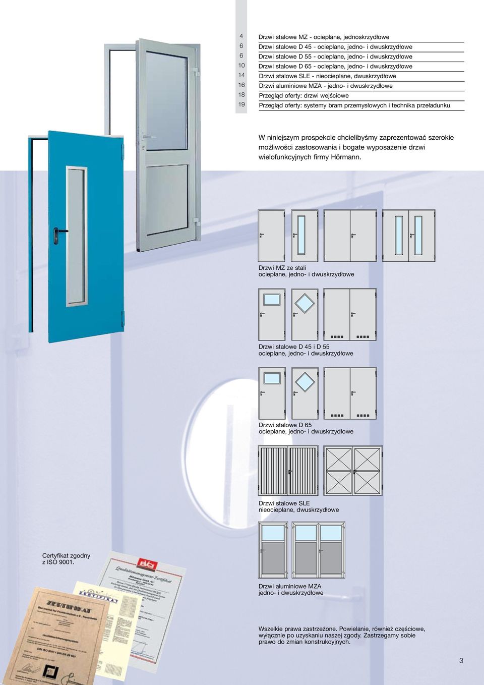 przemysłowych i technika przeładunku W niniejszym prospekcie chcielibyśmy zaprezentować szerokie możliwości zastosowania i bogate wyposażenie drzwi wielofunkcyjnych firmy Hörmann.