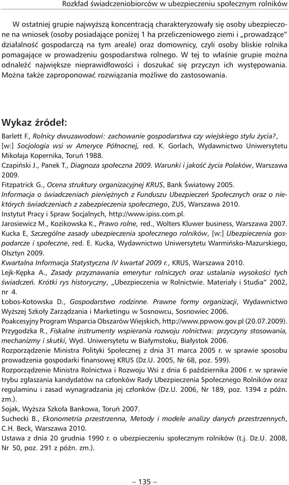 W tej to właśnie grupie można od naleźć największe nieprawidłowości i doszukać się przyczyn ich występowania. Można także zaproponować rozwiązania możliwe do zastosowania. Wykaz źródeł: Barlett F.