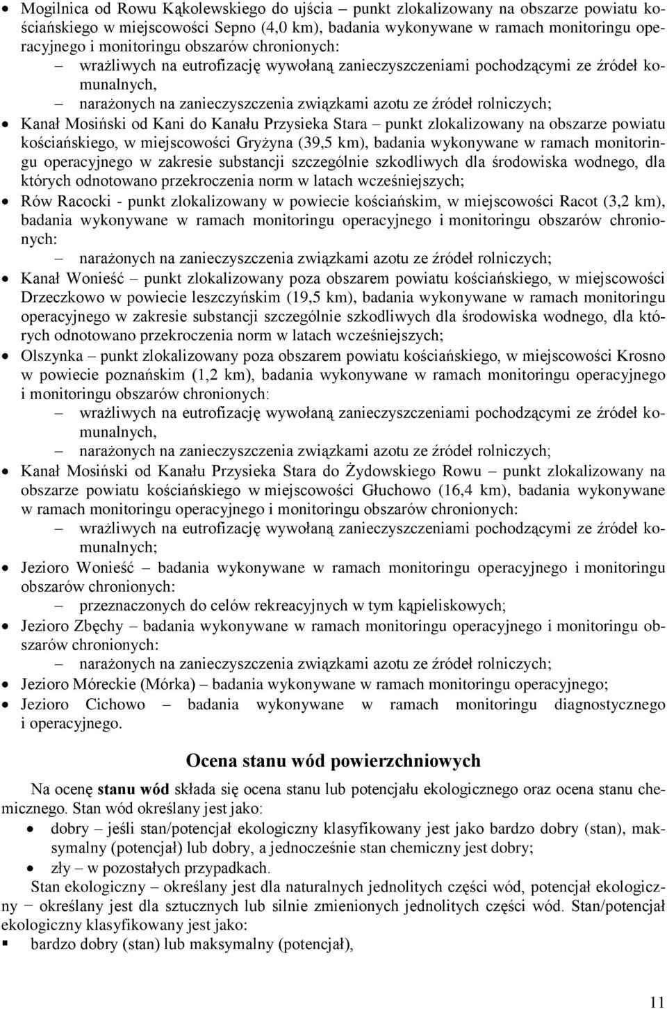 Kani do Kanału Przysieka Stara punkt zlokalizowany na obszarze powiatu kościańskiego, w miejscowości Gryżyna (39,5 km), badania wykonywane w ramach monitoringu operacyjnego w zakresie substancji