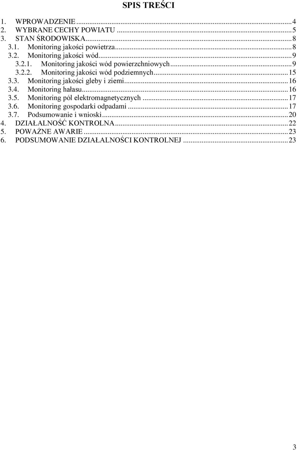 .. 16 3.4. Monitoring hałasu... 16 3.5. Monitoring pól elektromagnetycznych... 17 3.6. Monitoring gospodarki odpadami... 17 3.7. Podsumowanie i wnioski.