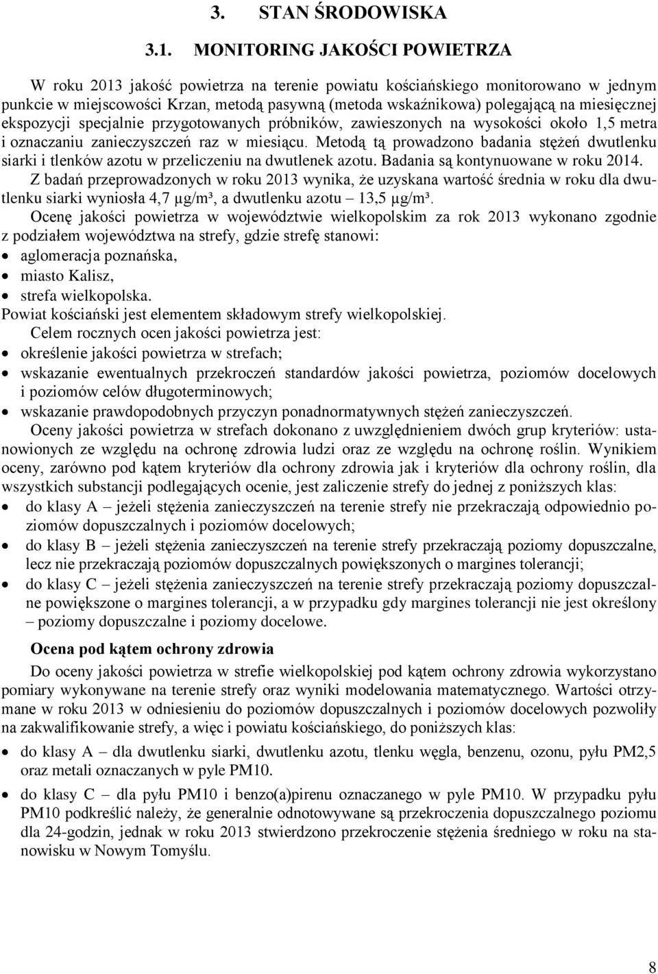 miesięcznej ekspozycji specjalnie przygotowanych próbników, zawieszonych na wysokości około 1,5 metra i oznaczaniu zanieczyszczeń raz w miesiącu.