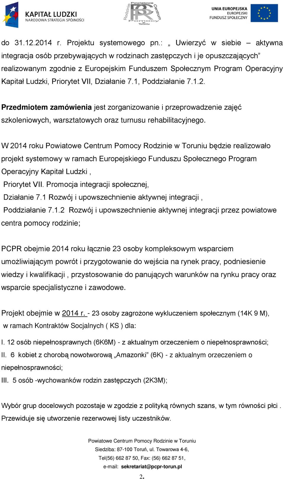 Priorytet VII, Działanie 7.1, Poddziałanie 7.1.2. Przedmiotem zamówienia jest zorganizowanie i przeprowadzenie zajęć szkoleniowych, warsztatowych oraz turnusu rehabilitacyjnego.