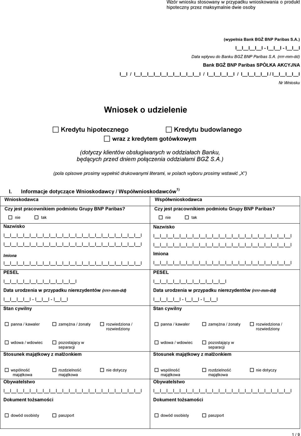 (rrrr-mm-dd) Bank BGŻ BNP Paribas SPÓŁKA AKCYJNA I I / I I / I I / I I / I I Nr Wniosku Wniosek o udzielenie Kredytu hipotecznego wraz z kredytem gotówkowym Kredytu budowlanego (dotyczy klientów
