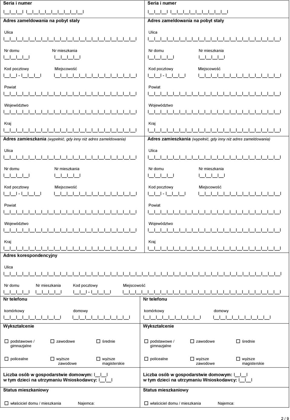 zameldowania) Nr domu I I Nr mieszkania I I Nr domu I I Nr mieszkania I I Kod pocztowy - I Miejscowość I I Kod pocztowy - I Miejscowość I I Powiat Województwo Kraj Adres korespondencyjny Powiat