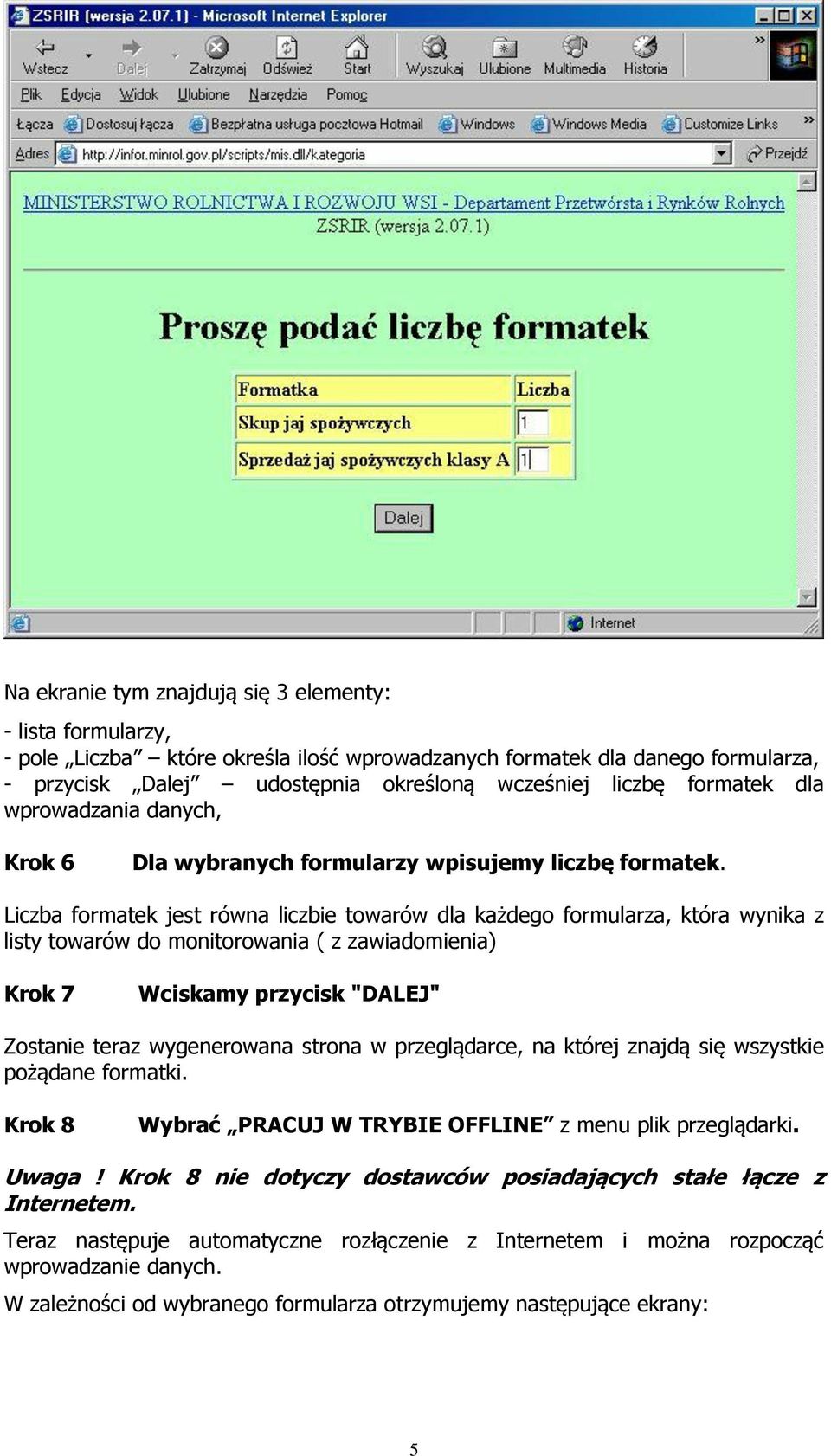 Liczba formatek jest równa liczbie towarów dla każdego formularza, która wynika z listy towarów do monitorowania ( z zawiadomienia) Krok 7 Wciskamy przycisk "DALEJ" Zostanie teraz wygenerowana strona