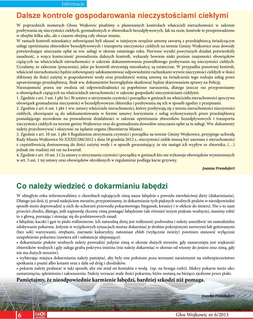 W ramach kontroli mieszkańcy zobowiązani byli okazać w tutejszym urzędzie umowę zawartą z przedsiębiorcą świadczącym usługi opróżniania zbiorników bezodpływowych i transportu nieczystości ciekłych na