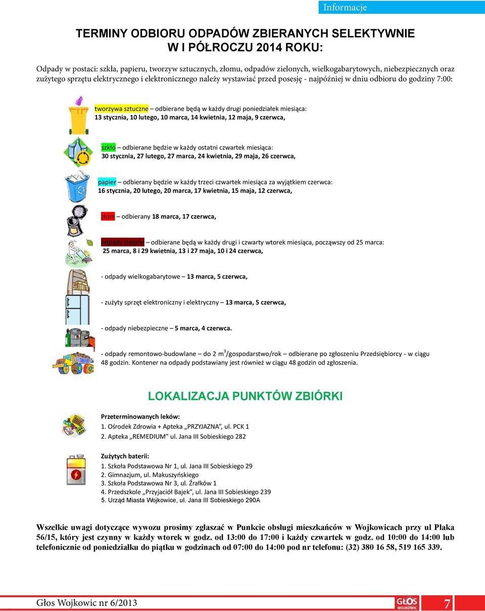 13 stycznia, 10 lutego, 10 marca, 14 kwietnia, 12 maja, 9 czerwca, szkło odbierane będzie w każdy ostatni czwartek miesiąca: 30 stycznia, 27 lutego, 27 marca, 24 kwietnia, 29 maja, 26 czerwca, papier