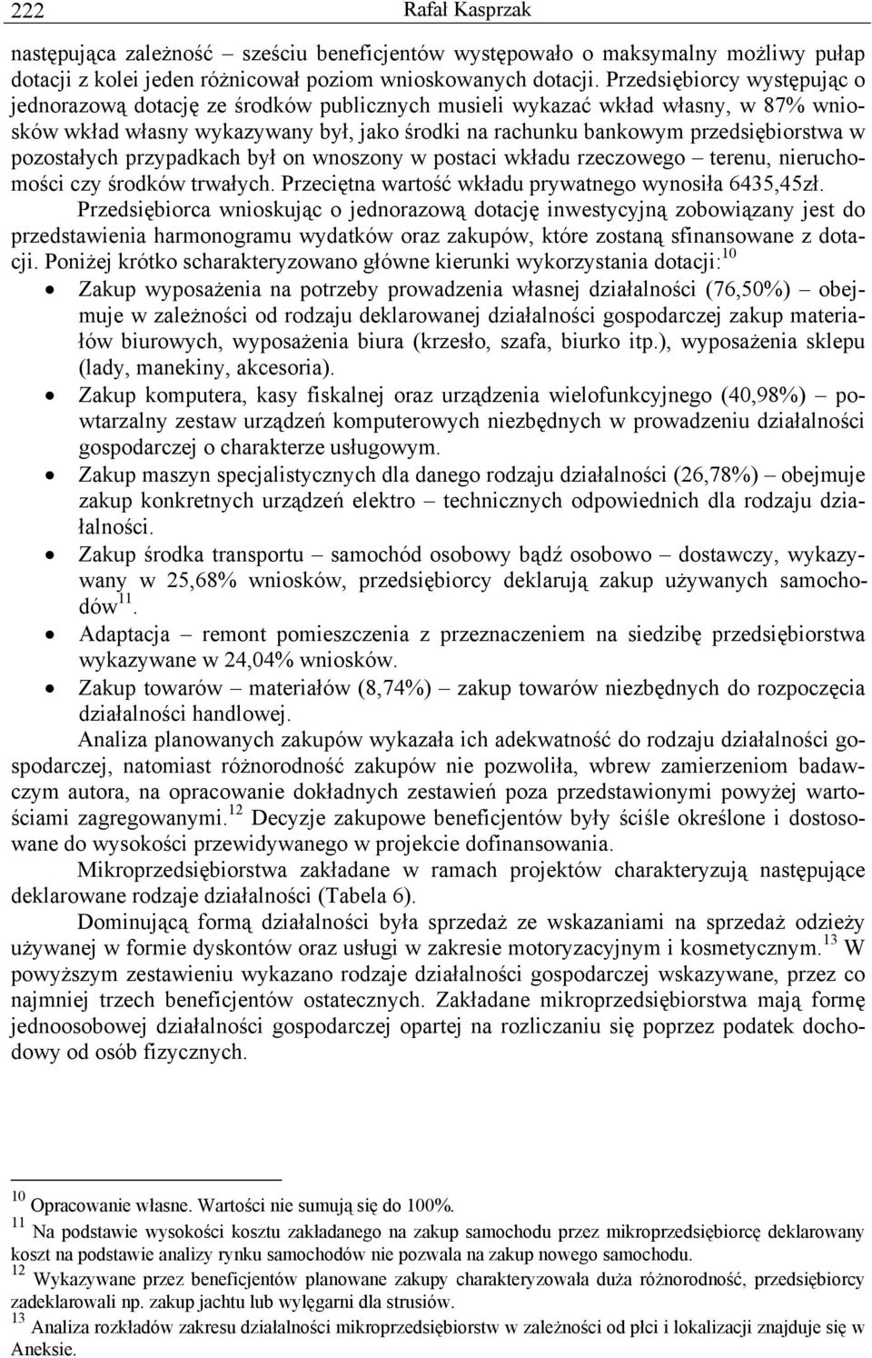 pozostałych przypadkach był on wnoszony w postaci wkładu rzeczowego terenu, nieruchomości czy środków trwałych. Przeciętna wartość wkładu prywatnego wynosiła 6435,45zł.