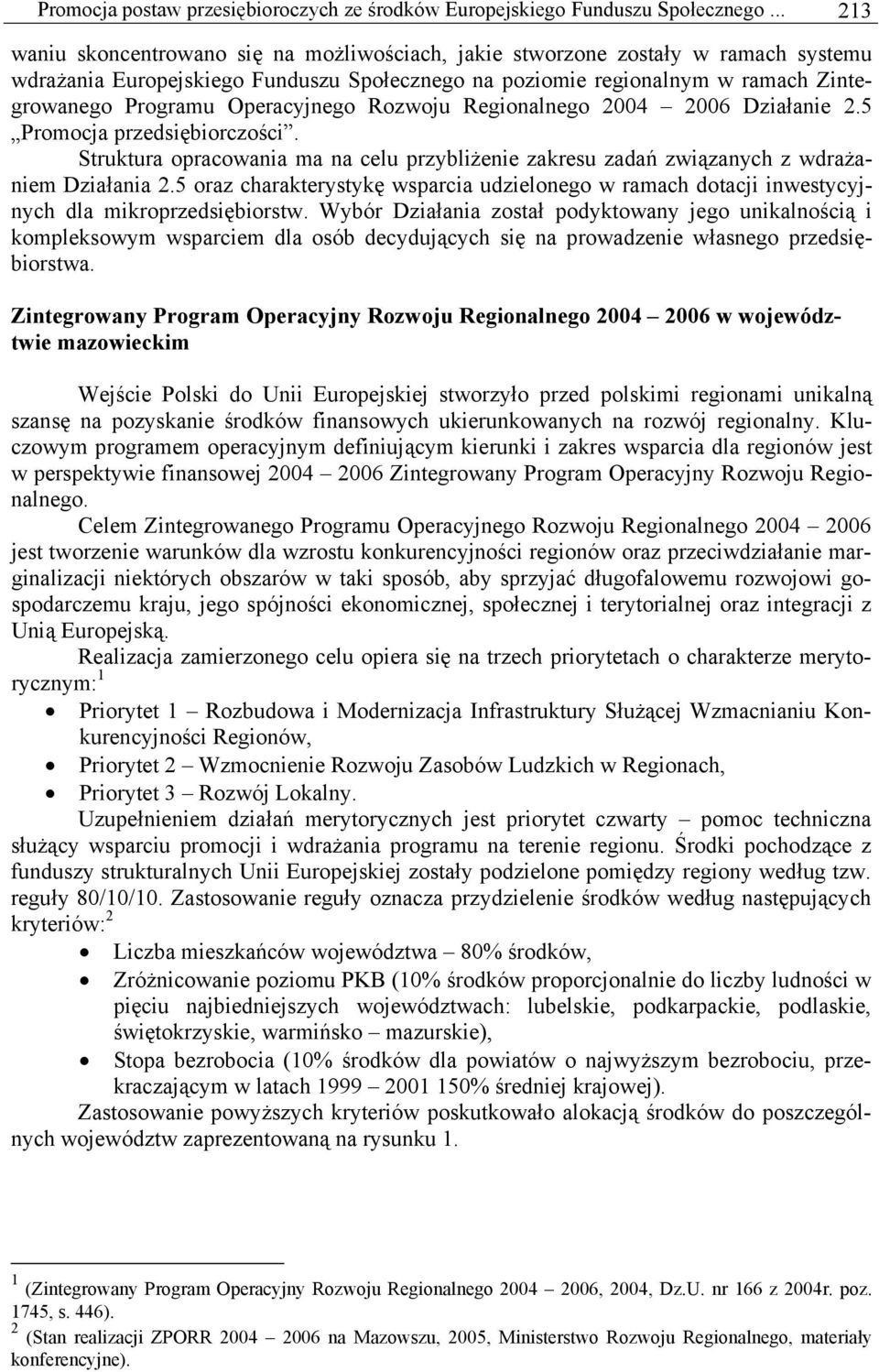 Operacyjnego Rozwoju Regionalnego 2004 2006 Działanie 2.5 Promocja przedsiębiorczości. Struktura opracowania ma na celu przybliżenie zakresu zadań związanych z wdrażaniem Działania 2.