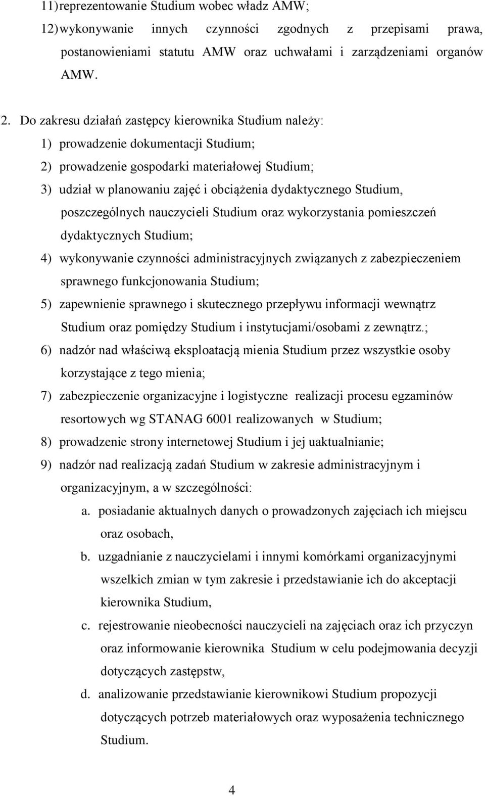 Studium, poszczególnych nauczycieli Studium oraz wykorzystania pomieszczeń dydaktycznych Studium; 4) wykonywanie czynności administracyjnych związanych z zabezpieczeniem sprawnego funkcjonowania