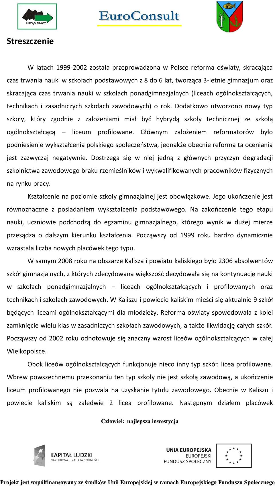 Dodatkowo utworzono nowy typ szkoły, który zgodnie z założeniami miał byd hybrydą szkoły technicznej ze szkołą ogólnokształcącą liceum profilowane.