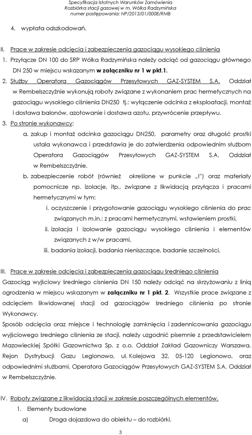 -SYSTEM S.A. Oddział w Rembelszczyźnie wykonują roboty związane z wykonaniem prac hermetycznych na gazociągu wysokiego ciśnienia DN250 tj.