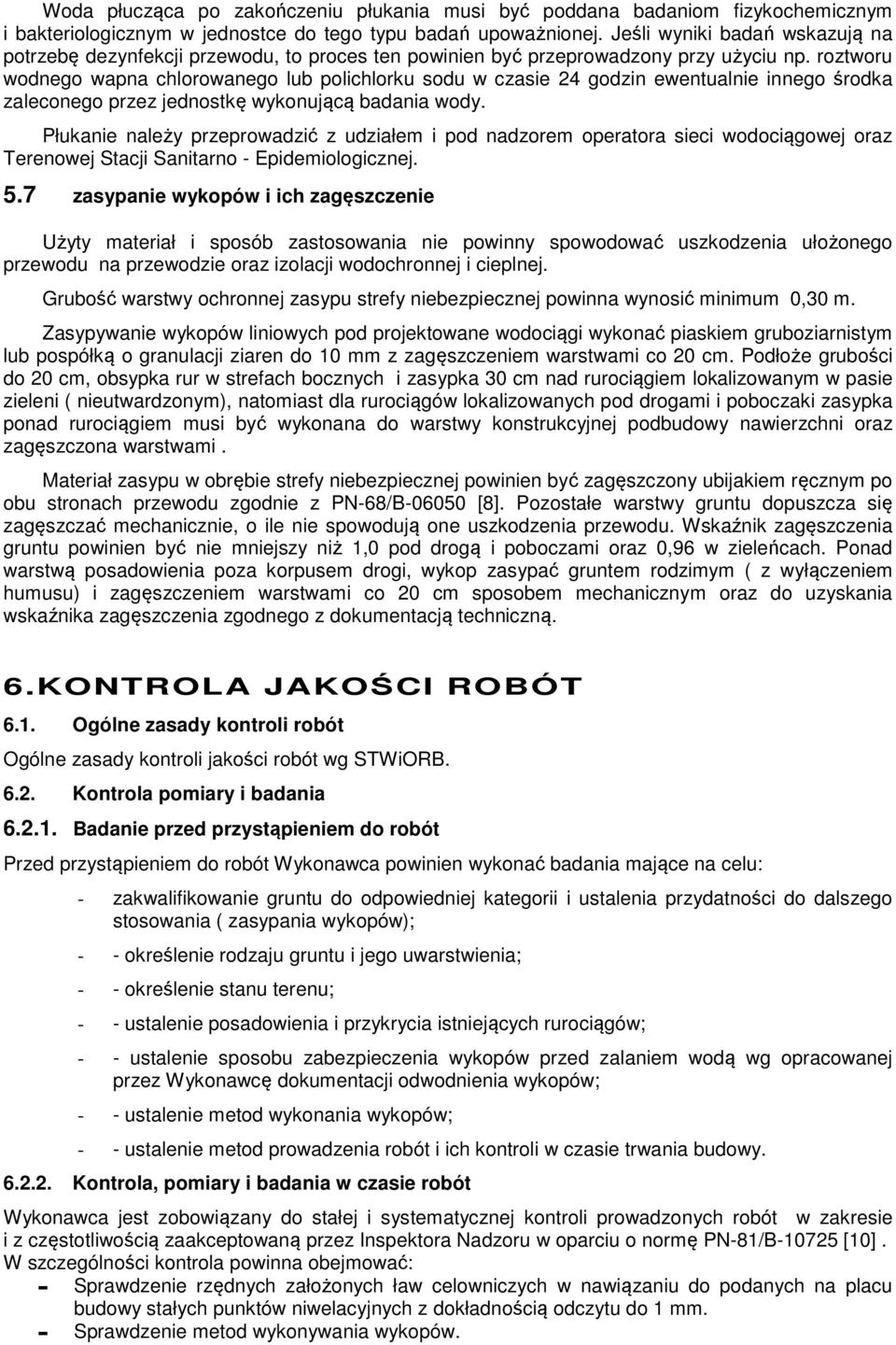 roztworu wodnego wapna chlorowanego lub polichlorku sodu w czasie 24 godzin ewentualnie innego środka zaleconego przez jednostkę wykonującą badania wody.