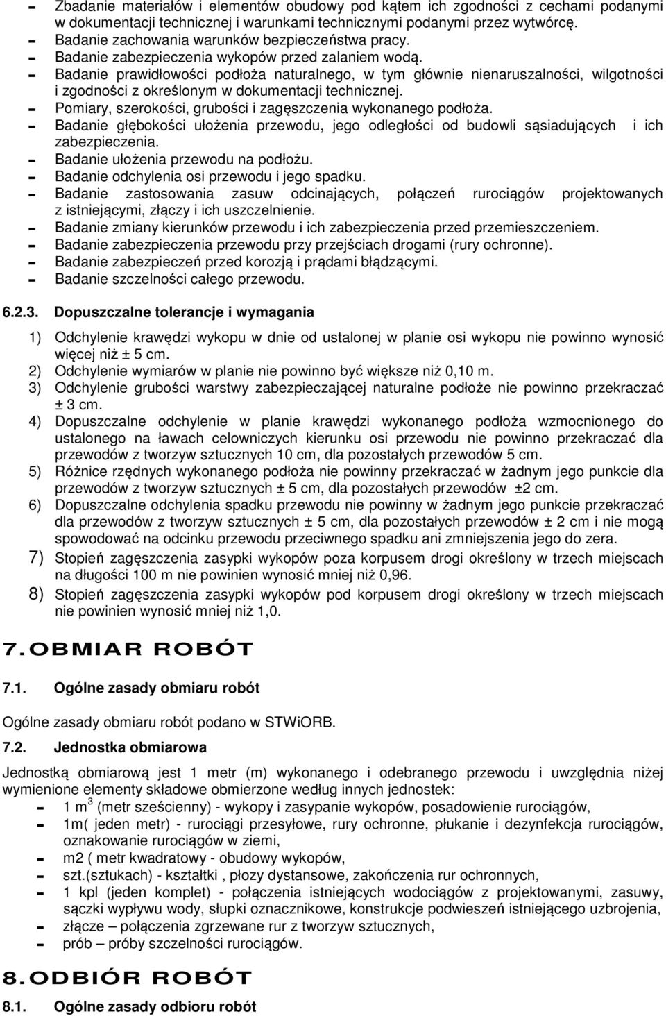 - Badanie prawidłowości podłoża naturalnego, w tym głównie nienaruszalności, wilgotności i zgodności z określonym w dokumentacji technicznej.