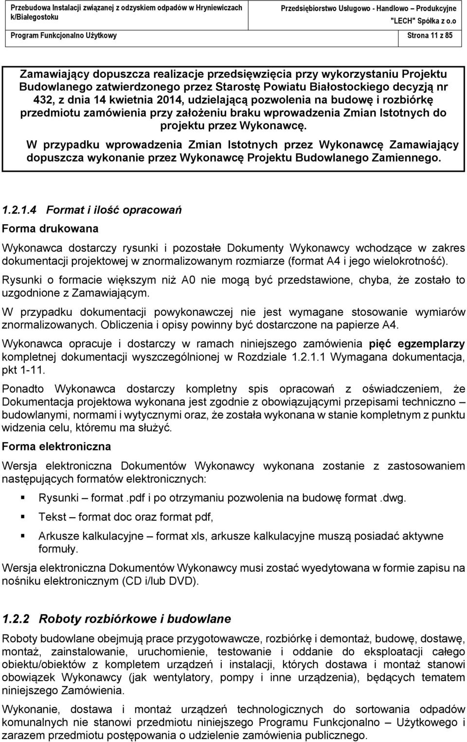 W przypadku wprowadzenia Zmian Istotnych przez Wykonawcę Zamawiający dopuszcza wykonanie przez Wykonawcę Projektu Budowlanego Zamiennego. 1.