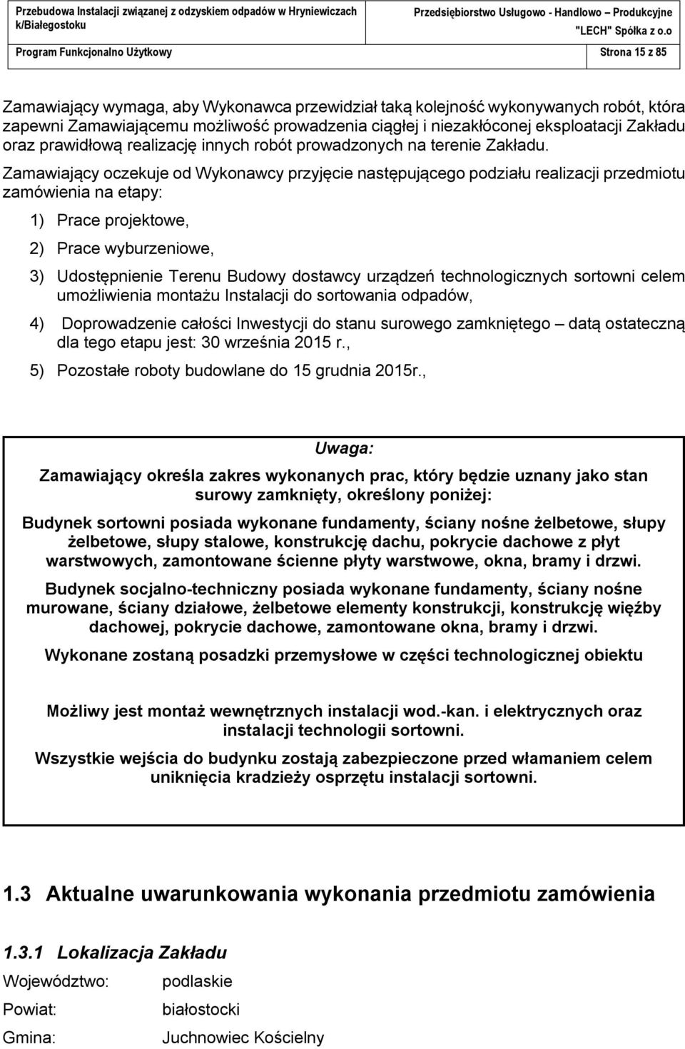 Zamawiający oczekuje od Wykonawcy przyjęcie następującego podziału realizacji przedmiotu zamówienia na etapy: 1) Prace projektowe, 2) Prace wyburzeniowe, 3) Udostępnienie Terenu Budowy dostawcy