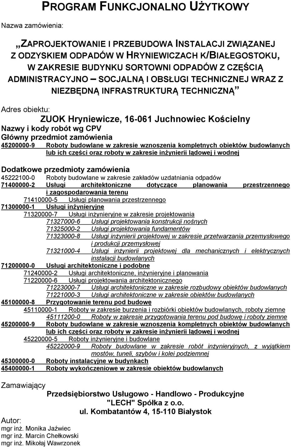 zamówienia 45200000-9 Roboty budowlane w zakresie wznoszenia kompletnych obiektów budowlanych lub ich części oraz roboty w zakresie inżynierii lądowej i wodnej Dodatkowe przedmioty zamówienia