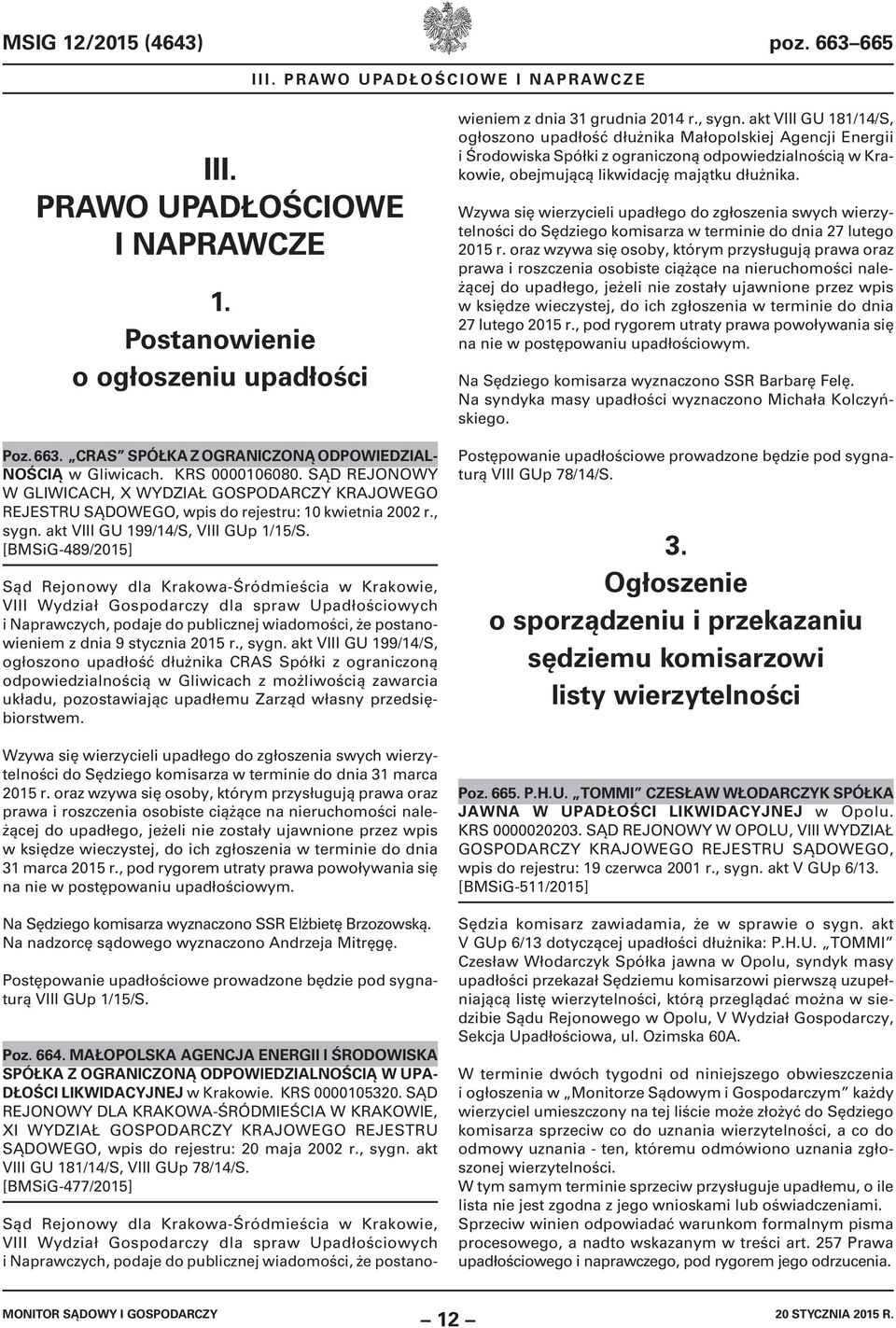 [BMSiG-489/2015] Sąd Rejonowy dla Krakowa-Śródmieścia w Krakowie, VIII Wydział Gospodarczy dla spraw Upadłościowych i Naprawczych, podaje do publicznej wiadomości, że postanowieniem z dnia 9 stycznia