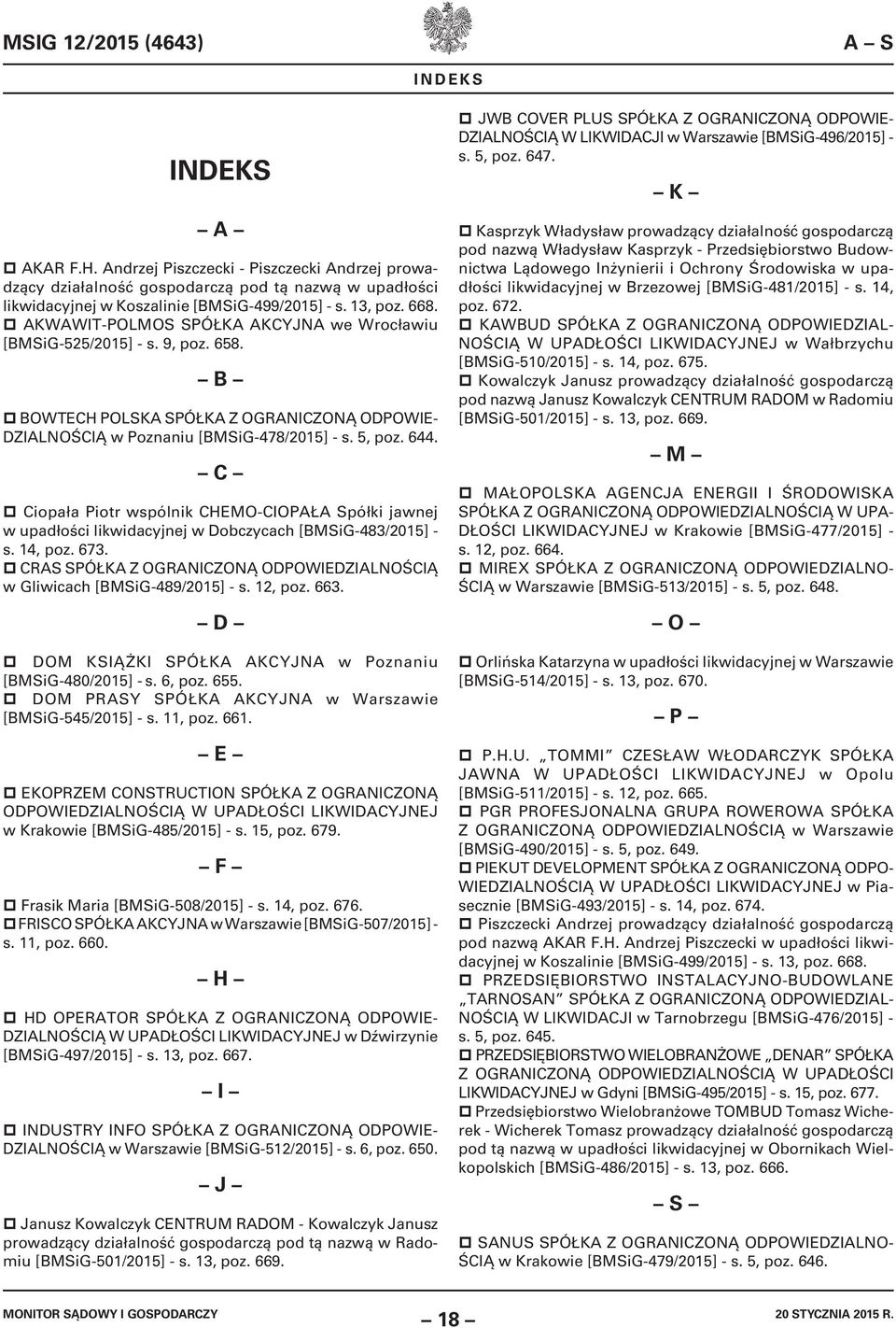 C Ciopała Piotr wspólnik CHEMO-CIOPAŁA Spółki jawnej w upadłości likwidacyjnej w Dobczycach [BMSiG-483/2015] - s. 14, poz. 673.