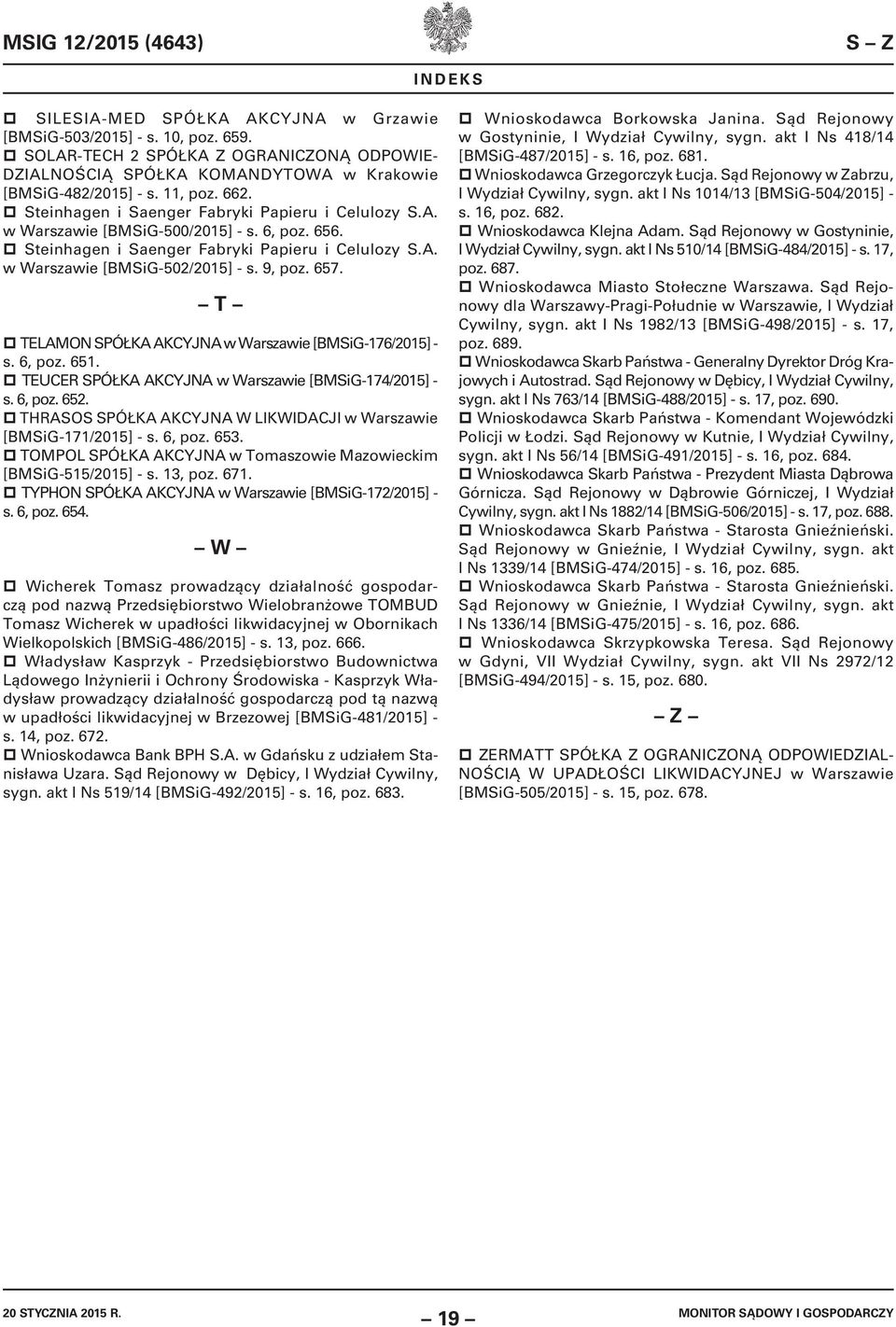 6, poz. 656. Steinhagen i Saenger Fabryki Papieru i Celulozy S.A. w Warszawie [BMSiG-502/2015] - s. 9, poz. 657. T TELAMON SPÓŁKA AKCYJNA w Warszawie [BMSiG-176/2015] - s. 6, poz. 651.