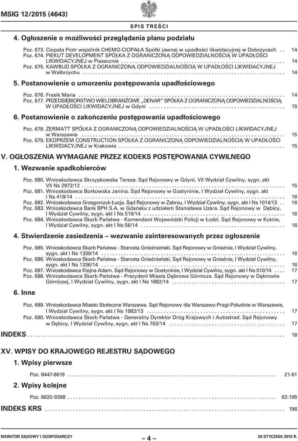 KAWBUD SPÓŁKA Z OGRANICZONĄ ODPOWIEDZIALNOŚCIĄ W UPADŁOŚCI LIKWIDACYJNEJ w Wałbrzychu........................................................................ 14 5.