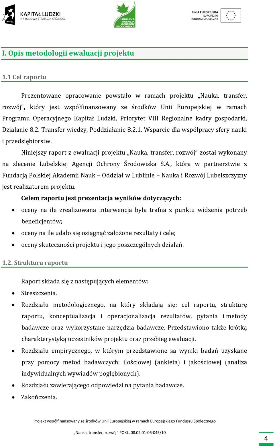 Priorytet VIII Regionalne kadry gospodarki, Działanie 8.2. Transfer wiedzy, Poddziałanie 8.2.1. Wsparcie dla współpracy sfery nauki i przedsiębiorstw.