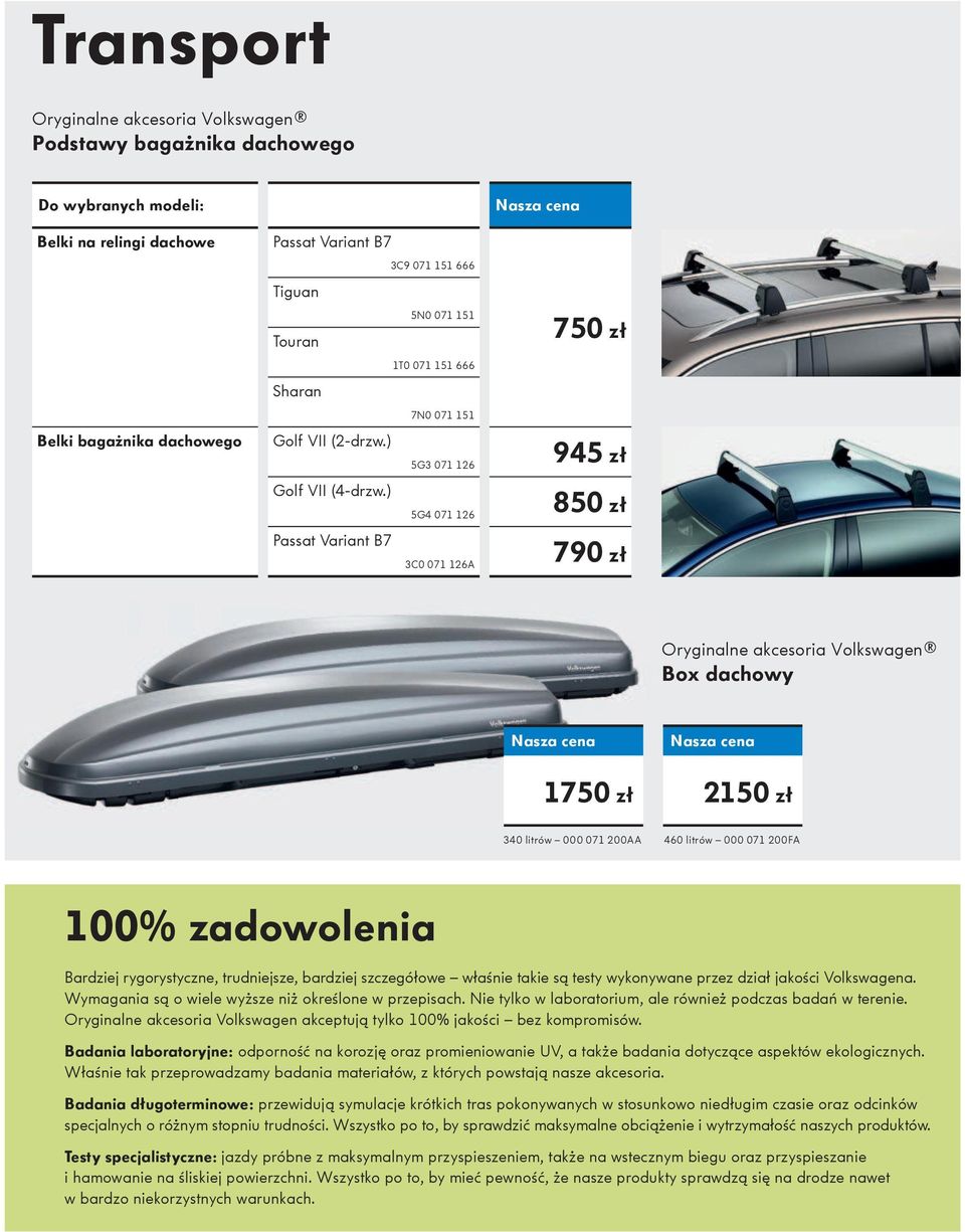 litrów 000 071 200FA 100% zadowolenia Bardziej rygorystyczne, trudniejsze, bardziej szczegółowe wła nie takie są testy wykonywane przez dział jako ci Volkswagena.