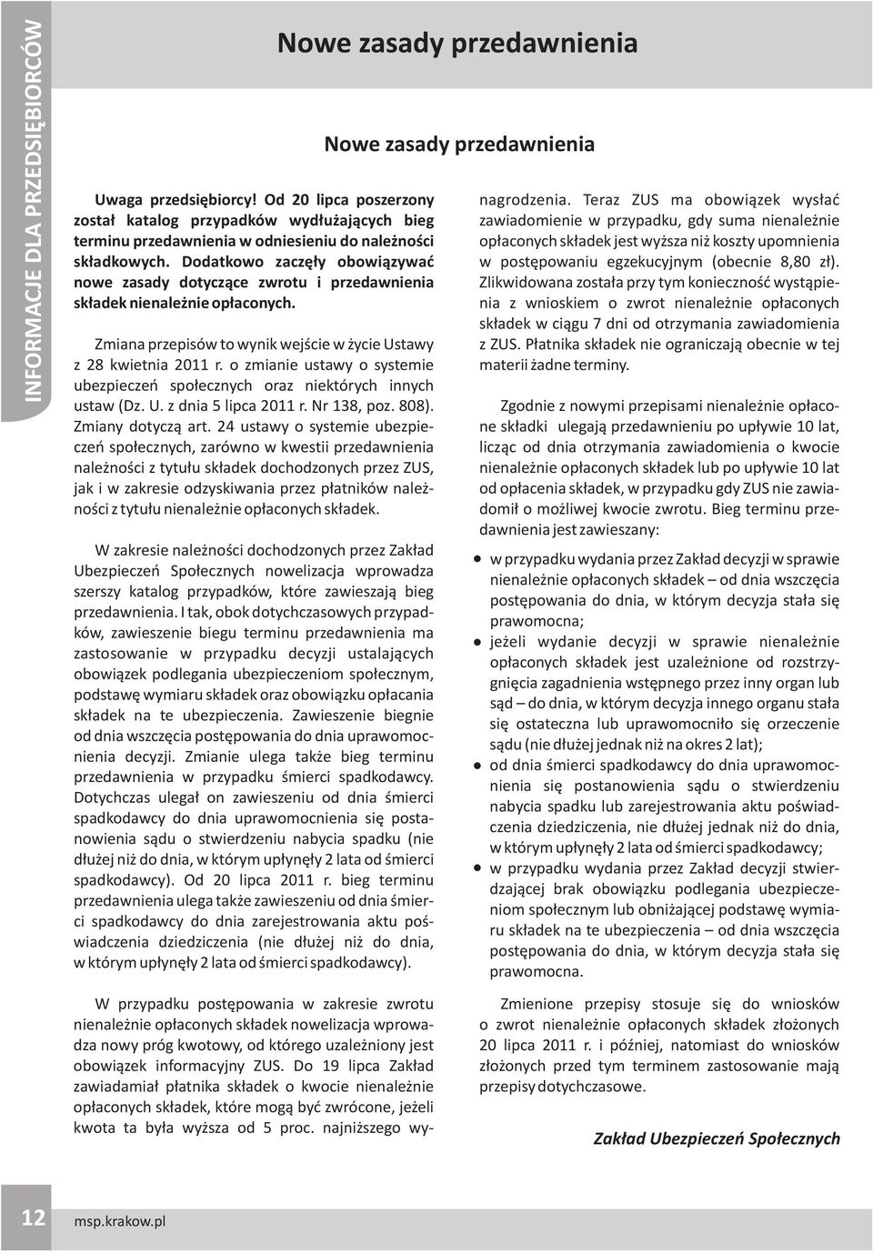 o zmianie ustawy o systemie ubezpieczeñ spo³ecznych oraz niektórych innych ustaw (Dz. U. z dnia 5 lipca 2011 r. Nr 138, poz. 808). Zmiany dotycz¹ art.