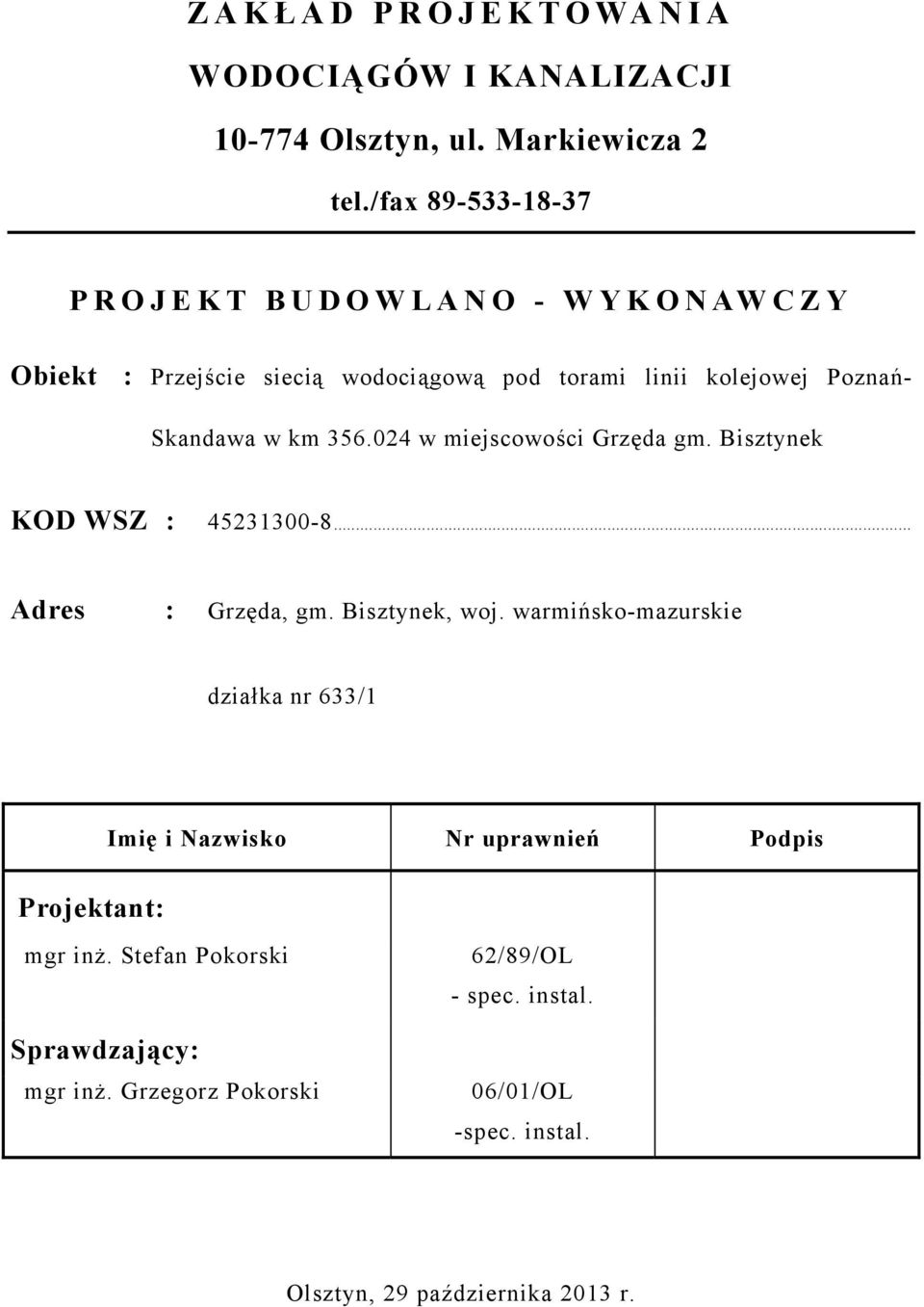 024 w miejscowości Grzęda gm. Bisztynek KOD WSZ : 45231300-8... Adres : Grzęda, gm. Bisztynek, woj.