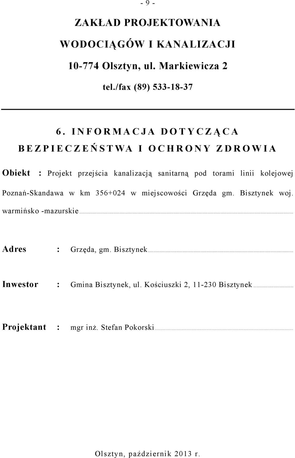 kolejowej Poznań-Skandawa w km 356+024 w miejscowości Grzęda gm. Bisztynek woj. warmińsko -mazurskie... Adres : Grzęda, gm.