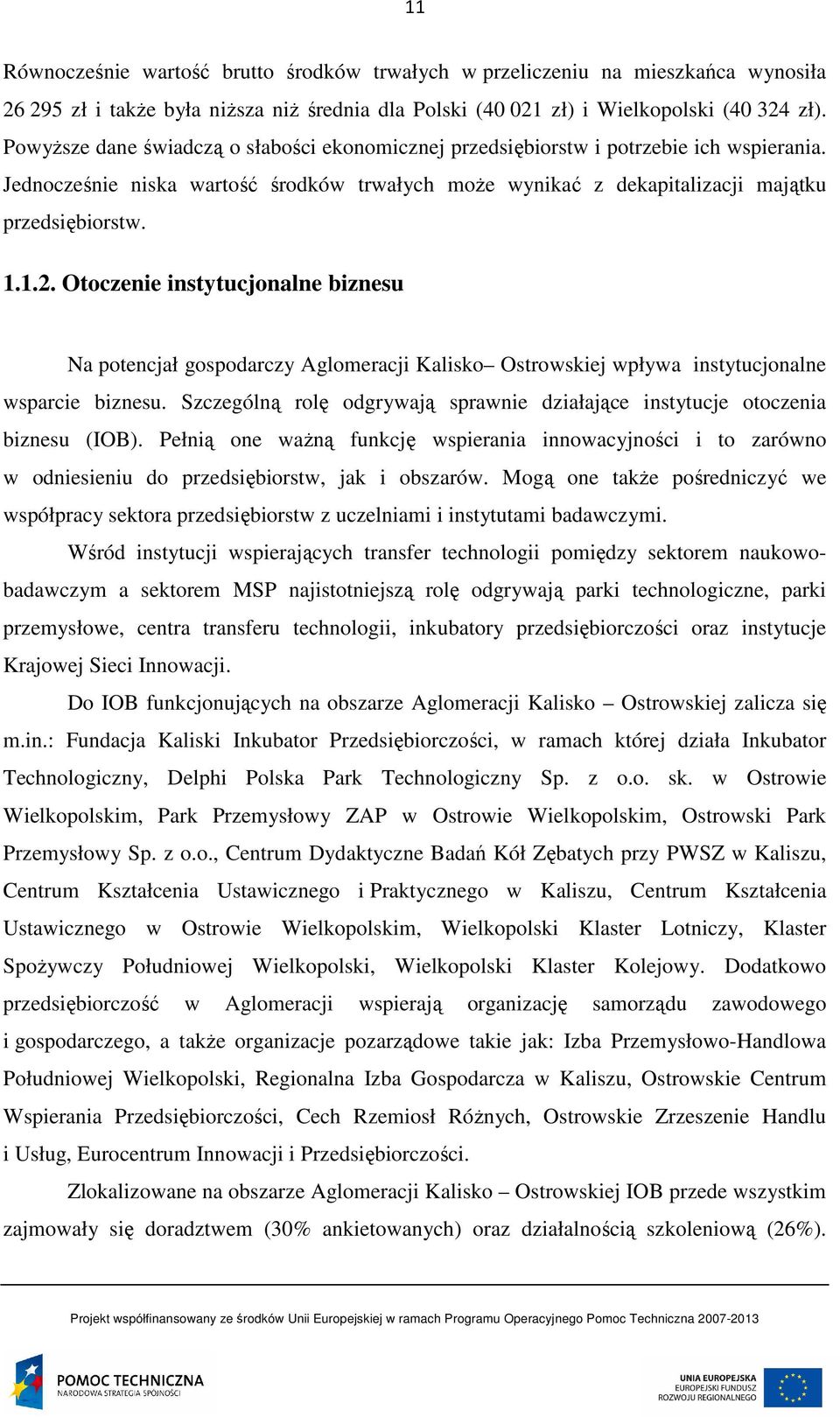 Otoczenie instytucjonalne biznesu Na potencjał gospodarczy Aglomeracji Kalisko Ostrowskiej wpływa instytucjonalne wsparcie biznesu.