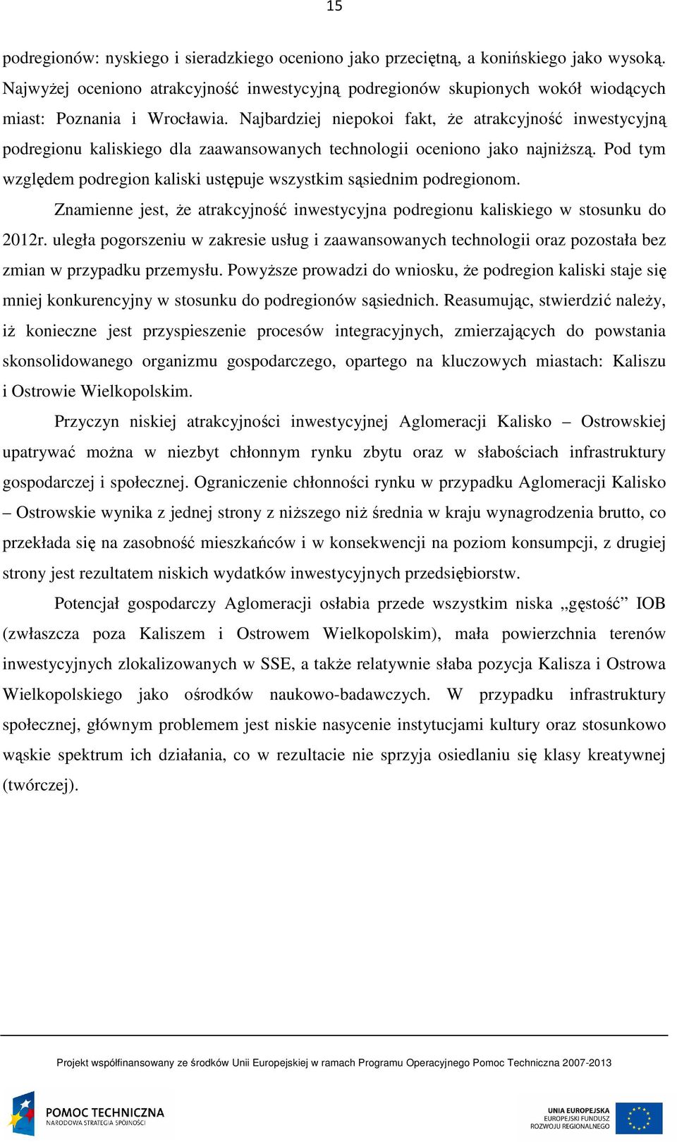 Najbardziej niepokoi fakt, że atrakcyjność inwestycyjną podregionu kaliskiego dla zaawansowanych technologii oceniono jako najniższą.