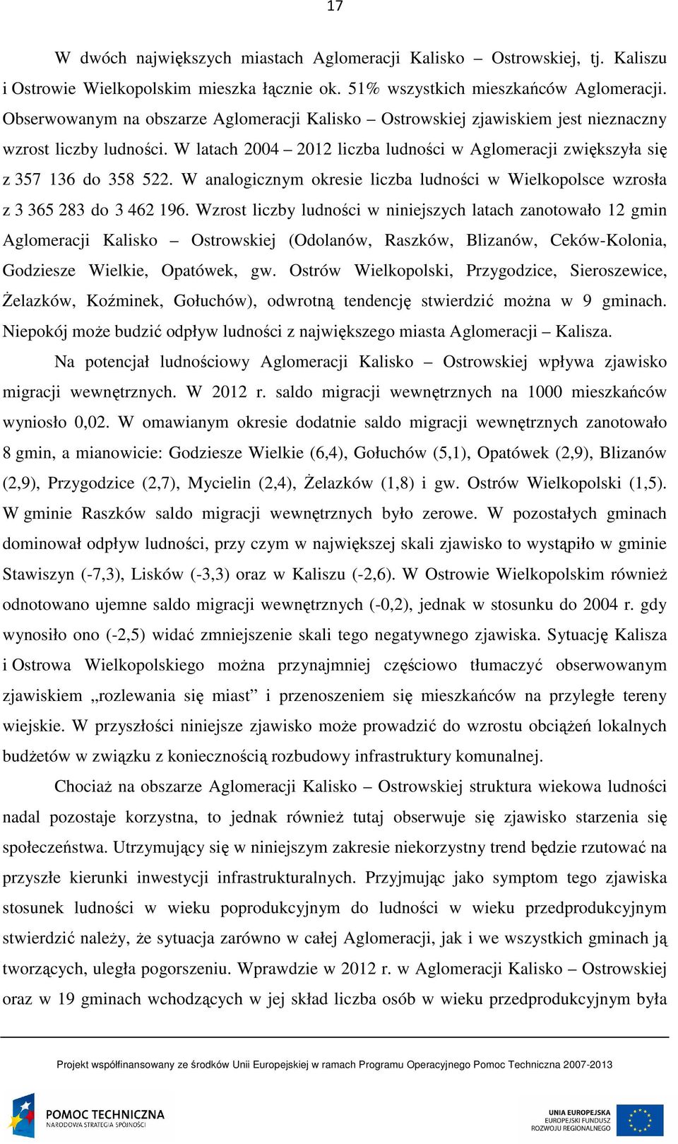 W analogicznym okresie liczba ludności w Wielkopolsce wzrosła z 3 365 283 do 3 462 196.