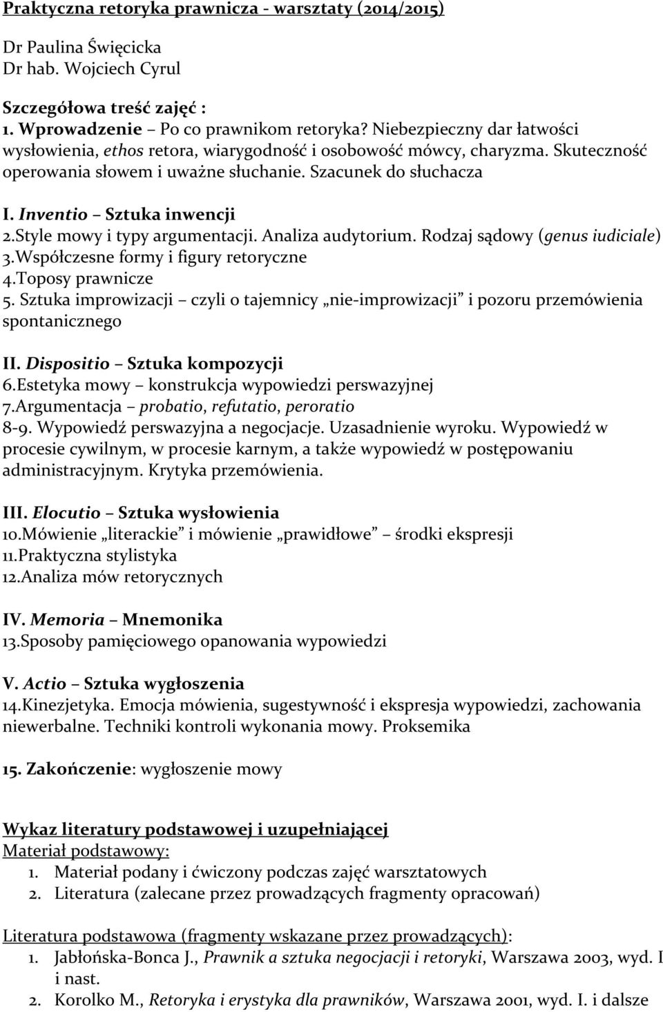 Style mowy i typy argumentacji. Analiza audytorium. Rodzaj sądowy (genus iudiciale) 3.Współczesne formy i figury retoryczne 4.Toposy prawnicze 5.