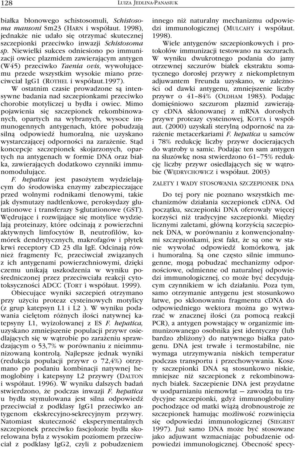 W ostatnim czasie prowadzone są intensywne badania nad szczepionkami przeciwko chorobie motyliczej u bydła i owiec.