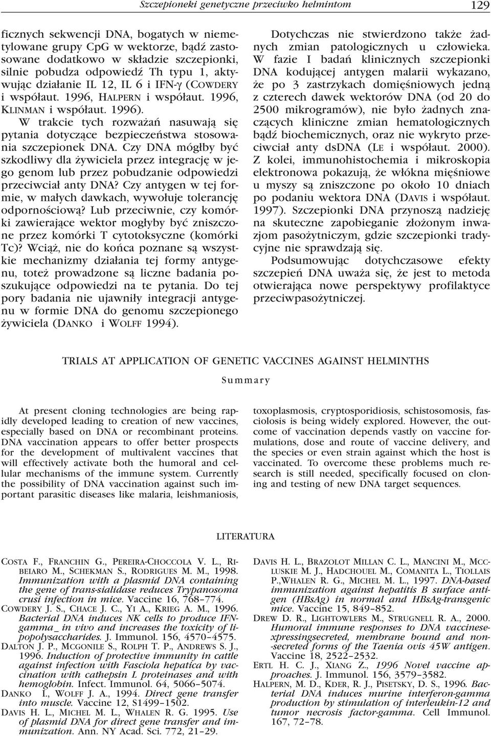 W trakcie tych rozważań nasuwają się pytania dotyczące bezpieczeństwa stosowania szczepionek DNA.