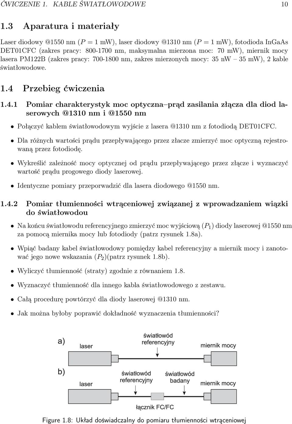 lasera PM122B (zakres pracy: 700-1800 nm, zakres mierzonych mocy: 35 nw 35 mw), 2 kable światłowodowe. 1.4 