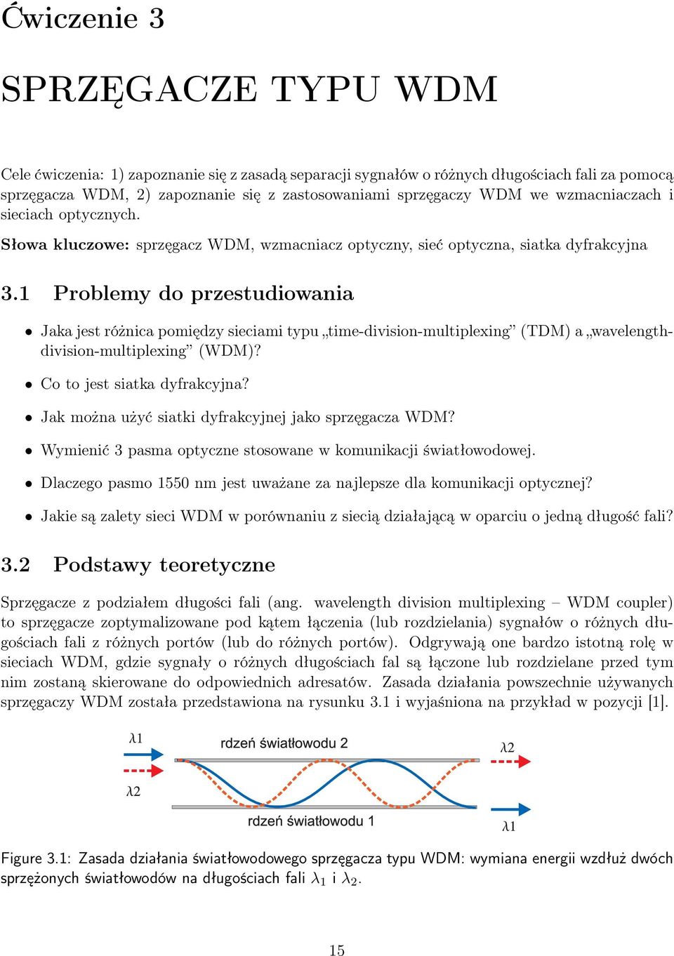 1 Problemy do przestudiowania Jaka jest różnica pomiędzy sieciami typu time-division-multiplexing (TDM) a wavelengthdivision-multiplexing (WDM)? Co to jest siatka dyfrakcyjna?