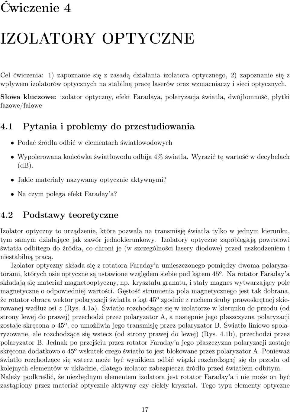 1 Pytania i problemy do przestudiowania Podać źródła odbić w elementach światłowodowych Wypolerowana końcówka światłowodu odbija 4% światła. Wyrazić tę wartość w decybelach (db).