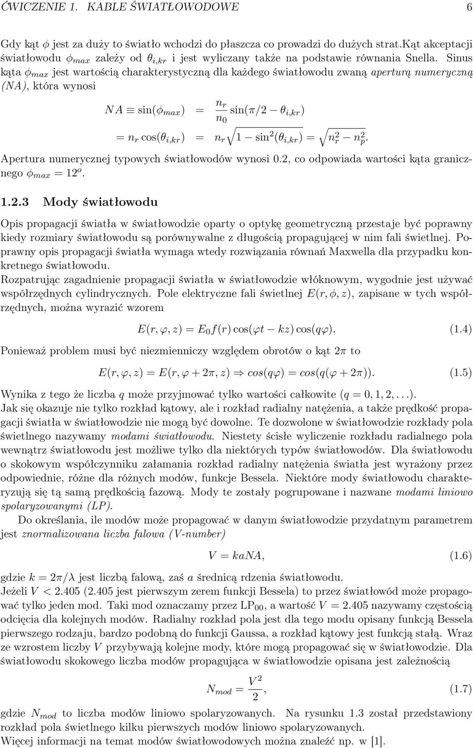 Sinus kąta φ max jest wartością charakterystyczną dla każdego światłowodu zwaną aperturą numeryczną (NA), która wynosi NA sin(φ max ) = n r n 0 sin(π/2 θ i,kr ) = n r cos(θ i,kr ) = n r 1 sin 2 (θ