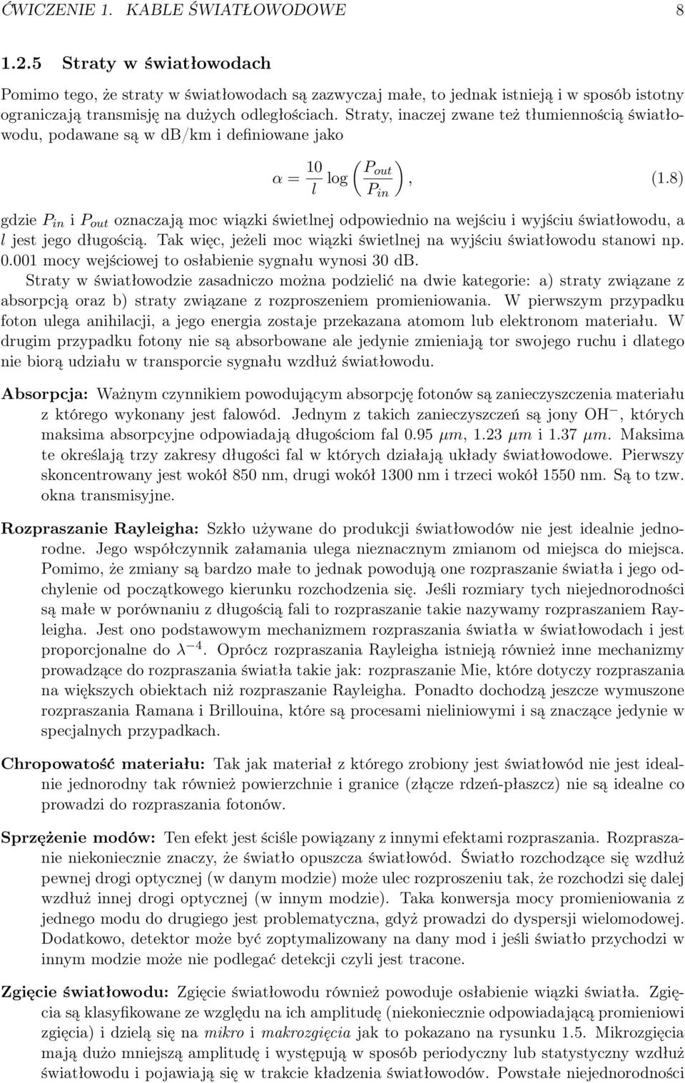 Straty, inaczej zwane też tłumiennością światłowodu, podawane są w db/km i definiowane jako α = 10 l log ( Pout P in ), (1.