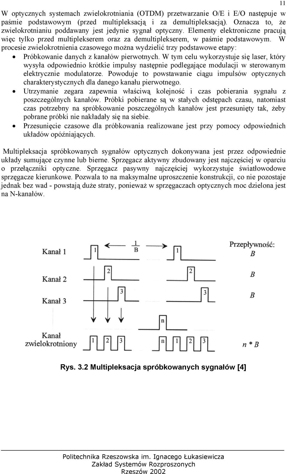 W procesie zwielokrotnienia czasowego można wydzielić trzy podstawowe etapy: Próbkowanie danych z kanałów pierwotnych.