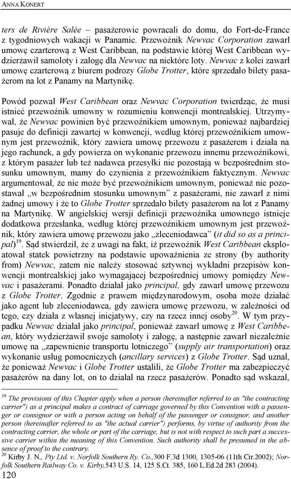 Newvac z kolei zawarł umowę czarterową z biurem podrozy Globe Trotter, które sprzedało bilety pasażerom na lot z Panamy na Martynikę.