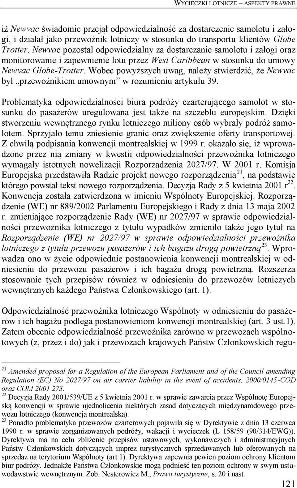 Wobec powyższych uwag, należy stwierdzić, że Newvac był przewoźnikiem umownym w rozumieniu artykułu 39.