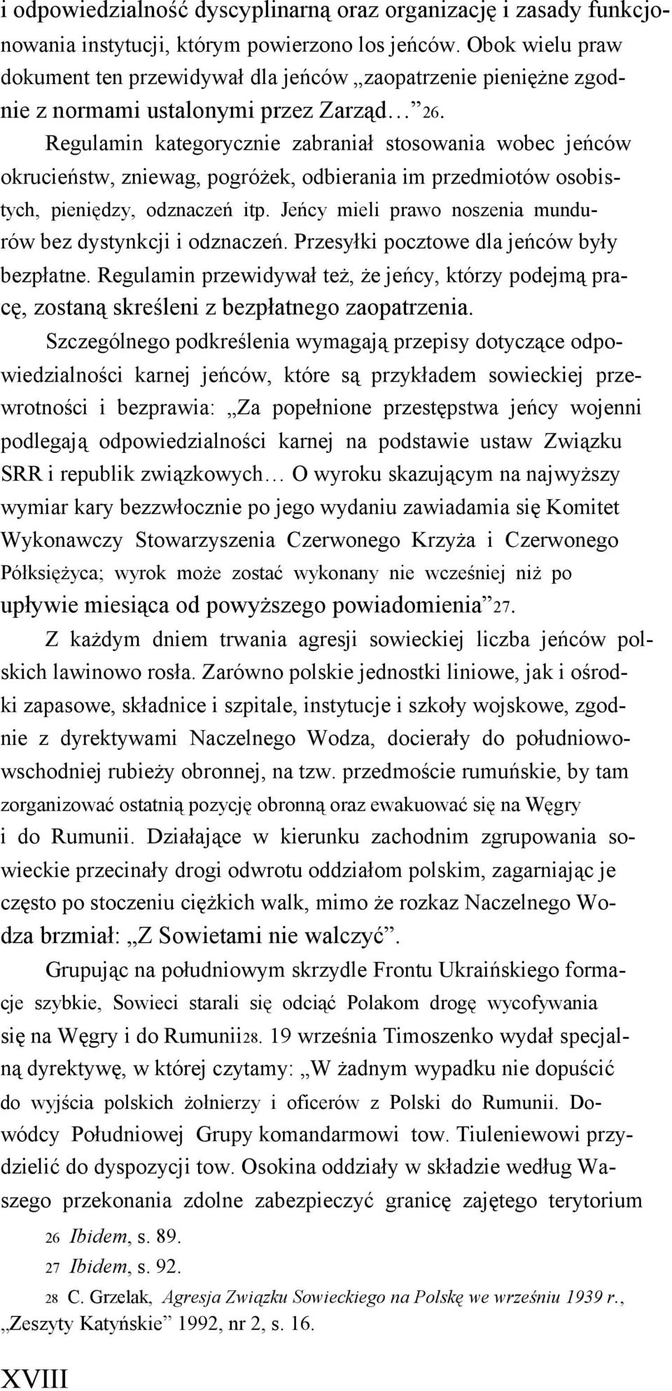 Regulamin kategorycznie zabraniał stosowania wobec jeńców okrucieństw, zniewag, pogróżek, odbierania im przedmiotów osobistych, pieniędzy, odznaczeń itp.